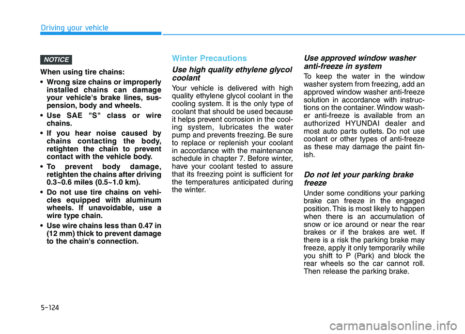 HYUNDAI NEXO 2020 Owners Manual 5-124
Driving your vehicle
When using tire chains:
Wrong size chains or improperly
installed chains can damage
your vehicles brake lines, sus-
pension, body and wheels.
Use SAE "S" class or wire
ch HYUNDAI NEXO 2020 Owners Manual 5-124
Driving your vehicle
When using tire chains:
Wrong size chains or improperly
installed chains can damage
your vehicles brake lines, sus-
pension, body and wheels.
Use SAE "S" class or wire
ch