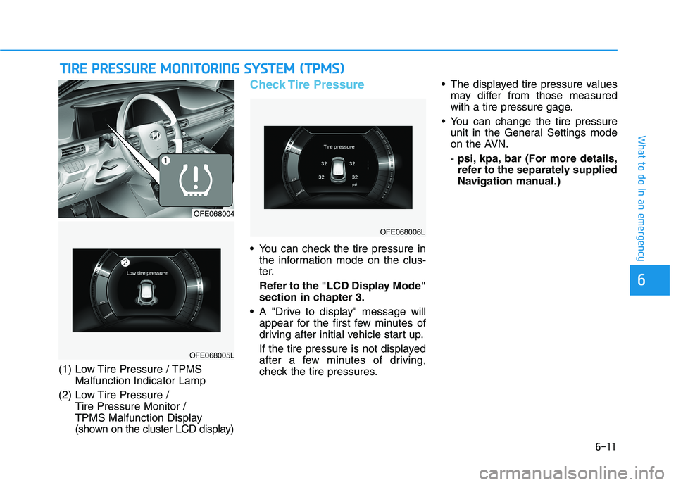 HYUNDAI NEXO 2020  Owners Manual 6-11
What to do in an emergency
6
T TI
IR
RE
E 
 P
PR
RE
ES
SS
SU
UR
RE
E 
 M
MO
ON
NI
IT
TO
OR
RI
IN
NG
G 
 S
SY
YS
ST
TE
EM
M 
 (
(T
TP
PM
MS
S)
)
(1) Low Tire Pressure / TPMS
Malfunction Indicator 