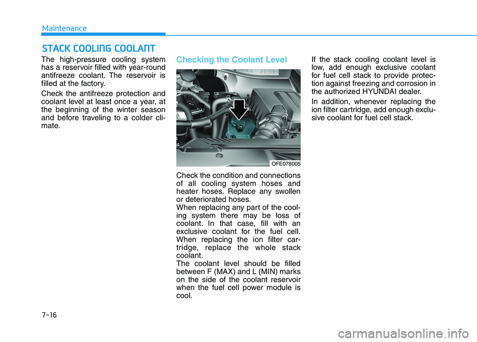 HYUNDAI NEXO 2020 Owners Manual 7-16
Maintenance
S
ST
T A
A C
CK
K
C
C O
O O
OL
LI
IN
N G
G
C
C O
O O
OL
LA
A N
N T
T
The high-pressure cooling system
has a reservoir filled with year-round
antifreeze coolant. The reservoir is
HYUNDAI NEXO 2020 Owners Manual 7-16
Maintenance
S
ST
T A
A C
CK
K
C
C O
O O
OL
LI
IN
N G
G
C
C O
O O
OL
LA
A N
N T
T
The high-pressure cooling system
has a reservoir filled with year-round
antifreeze coolant. The reservoir is