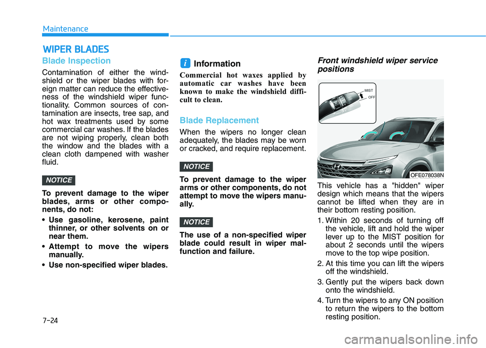HYUNDAI NEXO 2020 Owners Manual 7-24
Maintenance
W
WI
IP
P E
ER
R
B
B L
LA
A D
DE
ES
S
Blade Inspection
Contamination of either the wind-
shield or the wiper blades with for-
eign matter can reduce the effective-
ness of the wind HYUNDAI NEXO 2020 Owners Manual 7-24
Maintenance
W
WI
IP
P E
ER
R
B
B L
LA
A D
DE
ES
S
Blade Inspection
Contamination of either the wind-
shield or the wiper blades with for-
eign matter can reduce the effective-
ness of the wind