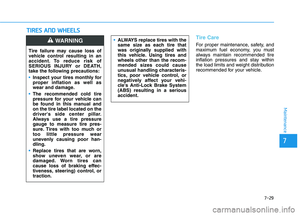 HYUNDAI NEXO 2020  Owners Manual 7-29
7
Maintenance
T
TI
IR
R E
ES
S 
 A
A N
N D
D 
 W
W H
HE
EE
EL
LS
S
Tire Care
For proper maintenance, safety, and
maximum fuel economy, you must
always maintain recommended tire
inflation pressure
