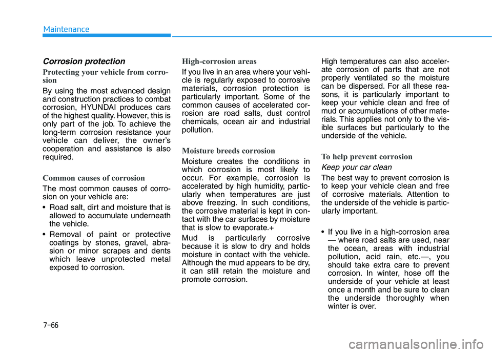 HYUNDAI NEXO 2020  Owners Manual 7-66
Maintenance
Corrosion protection
Protecting your vehicle from corro-
sion
By using the most advanced design
and construction practices to combat
corrosion, HYUNDAI produces cars
of the highest qu