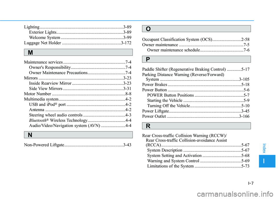 HYUNDAI NEXO 2020  Owners Manual I-7
Lighting ...........................................................................3-89
Exterior Lights............................................................3-89
Welcome System ............