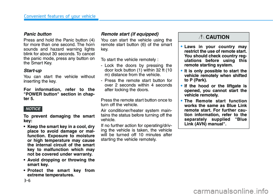 HYUNDAI NEXO 2020  Owners Manual 3-6
Convenient features of your vehicle
Panic button
Press and hold the Panic button (4)
for more than one second. The horn
sounds and hazard warning lights
blink for about 30 seconds. To cancel
the p
