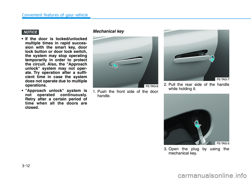 HYUNDAI NEXO 2020  Owners Manual 3-12
 If the door is locked/unlocked
multiple times in rapid succes-
sion with the smart key, door
lock button or door lock switch,
the system may stop operating
temporarily in order to protect
the ci