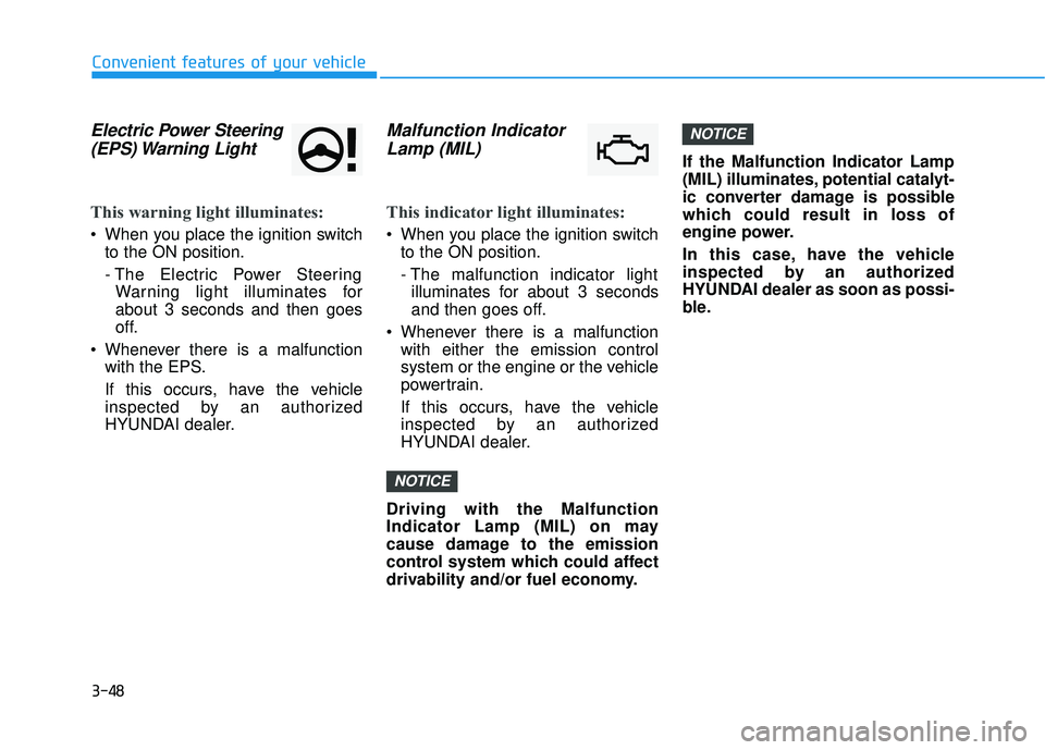 HYUNDAI VELOSTER 2019 Owners Manual 3-48
Convenient features of your vehicle
Electric Power Steering(EPS) Warning  Light 
This warning light illuminates:
 When you place the ignition switch
to the ON position.
- The Electric Power Steer