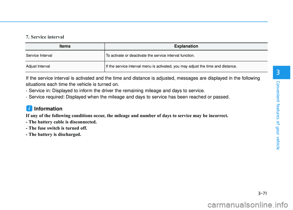HYUNDAI VELOSTER 2019 Owners Manual 3-71
Convenient features of your vehicle
3
ItemsExplanation
Service IntervalTo activate or deactivate the service interval function.
Adjust IntervalIf the service interval menu is activated, you may a HYUNDAI VELOSTER 2019 Owners Manual 3-71
Convenient features of your vehicle
3
ItemsExplanation
Service IntervalTo activate or deactivate the service interval function.
Adjust IntervalIf the service interval menu is activated, you may a