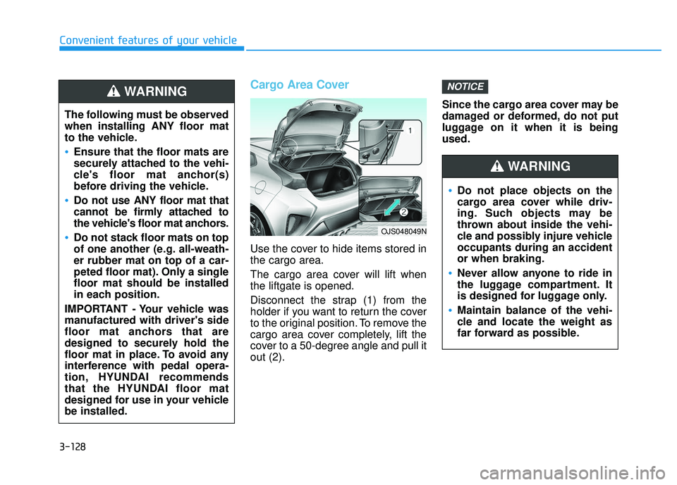 HYUNDAI VELOSTER 2019 Owners Manual 3-128
Convenient features of your vehicle
Cargo Area Cover
Use the cover to hide items stored in
the cargo area.
The cargo area cover will lift when
the liftgate is opened.
Disconnect the strap (1) fr HYUNDAI VELOSTER 2019 Owners Manual 3-128
Convenient features of your vehicle
Cargo Area Cover
Use the cover to hide items stored in
the cargo area.
The cargo area cover will lift when
the liftgate is opened.
Disconnect the strap (1) fr
