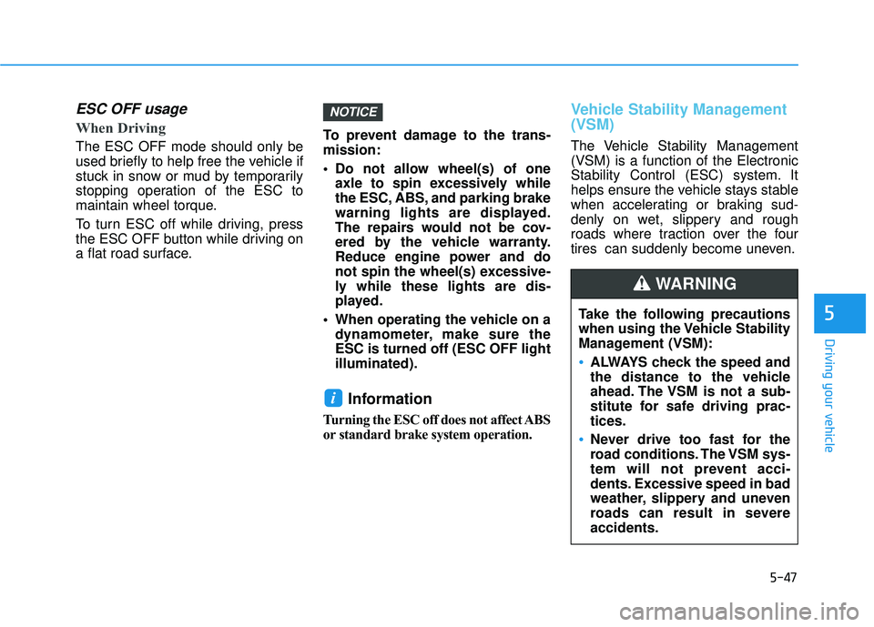 HYUNDAI VELOSTER 2019 Owners Manual 5-47
Driving your vehicle
5
ESC OFF usage
When Driving
The ESC OFF mode should only be
used briefly to help free the vehicle if
stuck in snow or mud by temporarily
stopping operation of the ESC HYUNDAI VELOSTER 2019 Owners Manual 5-47
Driving your vehicle
5
ESC OFF usage
When Driving
The ESC OFF mode should only be
used briefly to help free the vehicle if
stuck in snow or mud by temporarily
stopping operation of the ESC