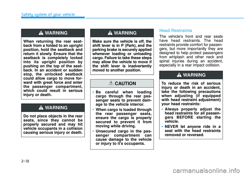 HYUNDAI VELOSTER 2019 Owners Manual 2-10
Safety system of your vehicle
Head Restraints
The vehicles front and rear seats
have head restraints. The head
restraints provide comfort for passen-
gers, but more importantly they are
designed HYUNDAI VELOSTER 2019 Owners Manual 2-10
Safety system of your vehicle
Head Restraints
The vehicles front and rear seats
have head restraints. The head
restraints provide comfort for passen-
gers, but more importantly they are
designed