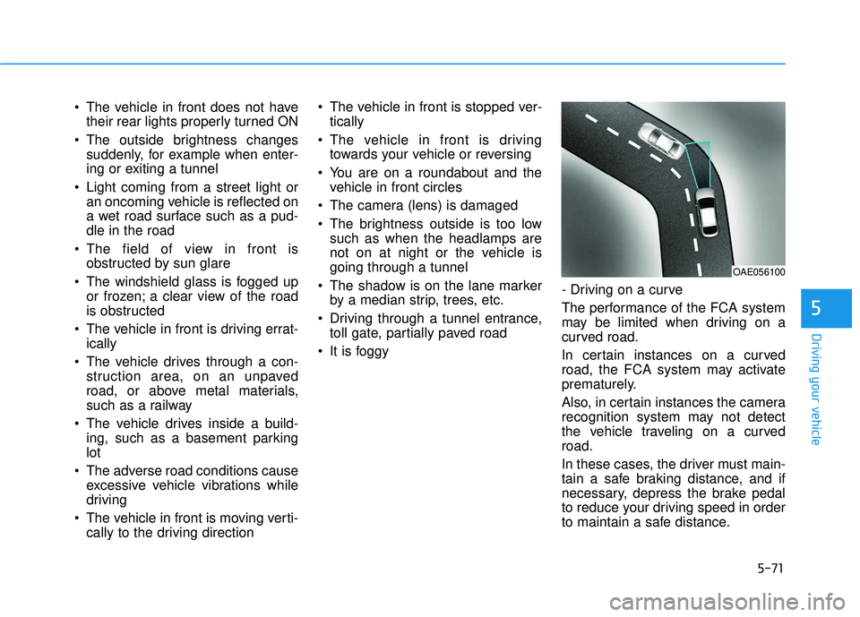 HYUNDAI VELOSTER 2019 Owners Manual 5-71
Driving your vehicle
5
The vehicle in front does not havetheir rear lights properly turned ON
The outside brightness changes suddenly, for example when enter-
ing or exiting a tunnel
Light com HYUNDAI VELOSTER 2019 Owners Manual 5-71
Driving your vehicle
5
The vehicle in front does not havetheir rear lights properly turned ON
The outside brightness changes suddenly, for example when enter-
ing or exiting a tunnel
Light com