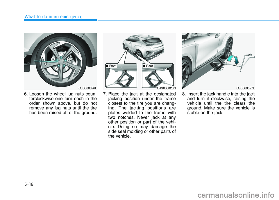 HYUNDAI VELOSTER 2019 Owners Manual 6-16
What to do in an emergency
6. Loosen the wheel lug nuts coun- terclockwise one turn each in the
order shown above, but do not
remove any lug nuts until the tire
has been raised off of the ground. HYUNDAI VELOSTER 2019 Owners Manual 6-16
What to do in an emergency
6. Loosen the wheel lug nuts coun- terclockwise one turn each in the
order shown above, but do not
remove any lug nuts until the tire
has been raised off of the ground.