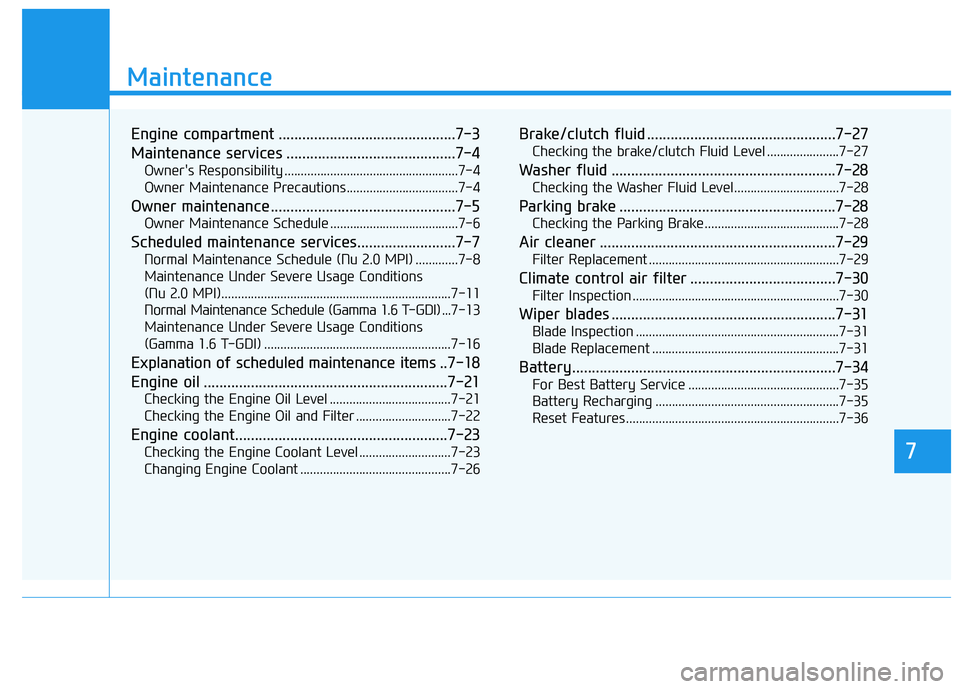 HYUNDAI VELOSTER 2019 Owners Manual 7
Maintenance
7
Maintenance
Engine compartment .............................................7-3
Maintenance services ...........................................7-4
Owner's Responsibility ......... HYUNDAI VELOSTER 2019 Owners Manual 7
Maintenance
7
Maintenance
Engine compartment .............................................7-3
Maintenance services ...........................................7-4
Owner's Responsibility .........