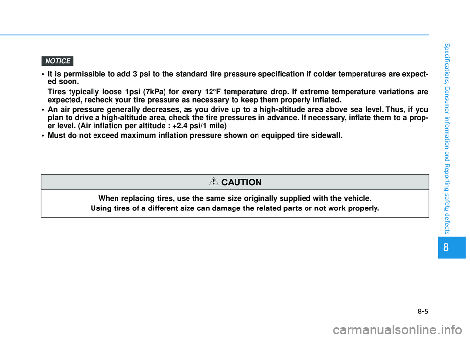 HYUNDAI VELOSTER 2019 Owners Manual 8-5
88
Specifications, Consumer information and Reporting safety defects
When replacing tires, use the same size originally supplied with the vehicle.
Using tires of a different size can damage the re HYUNDAI VELOSTER 2019 Owners Manual 8-5
88
Specifications, Consumer information and Reporting safety defects
When replacing tires, use the same size originally supplied with the vehicle.
Using tires of a different size can damage the re