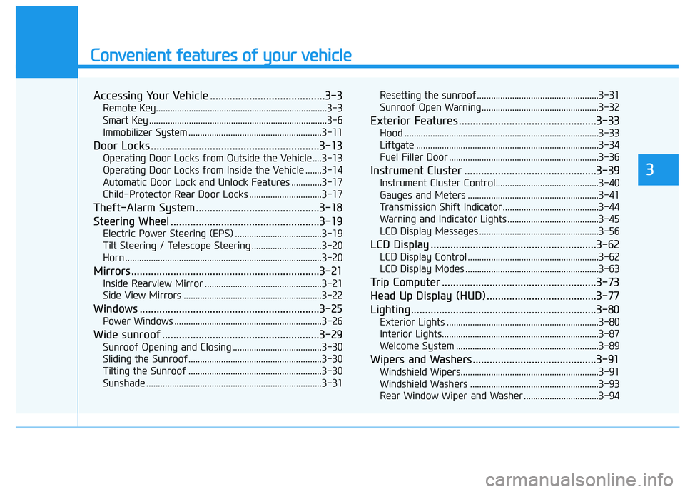 HYUNDAI VELOSTER 2019  Owners Manual Convenient features of your vehicle
Accessing Your Vehicle .........................................3-3
Remote Key........................................................................\
.3-3
Smart K