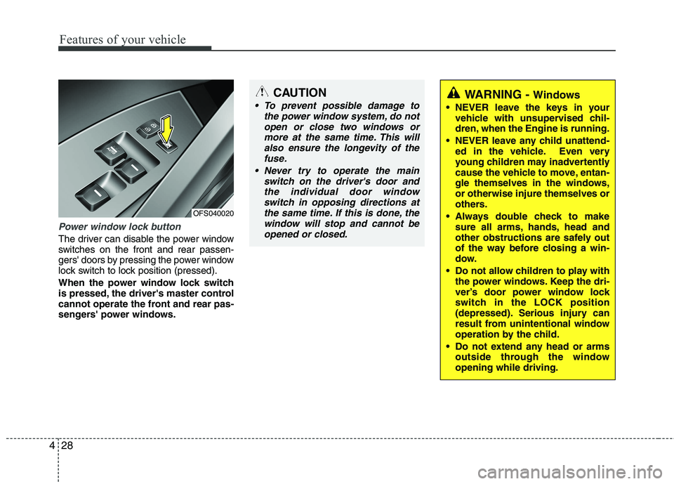 HYUNDAI VELOSTER 2015 Owners Manual Features of your vehicle
28 4
Power window lock button
The driver can disable the power window
switches on the front and rear passen-
gers doors by pressing the power window
lock switch to lock posit HYUNDAI VELOSTER 2015 Owners Manual Features of your vehicle
28 4
Power window lock button
The driver can disable the power window
switches on the front and rear passen-
gers doors by pressing the power window
lock switch to lock posit