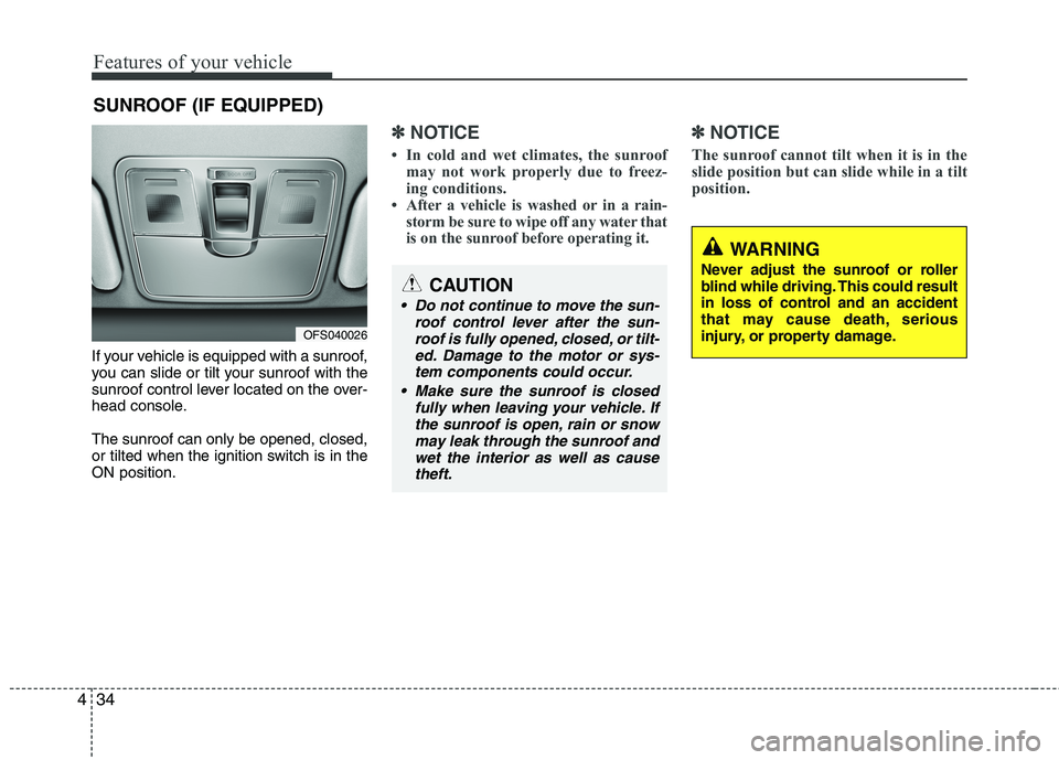 HYUNDAI VELOSTER 2015 Owners Manual Features of your vehicle
34 4
If your vehicle is equipped with a sunroof,
you can slide or tilt your sunroof with the
sunroof control lever located on the over-
head console.
The sunroof can only be o HYUNDAI VELOSTER 2015 Owners Manual Features of your vehicle
34 4
If your vehicle is equipped with a sunroof,
you can slide or tilt your sunroof with the
sunroof control lever located on the over-
head console.
The sunroof can only be o