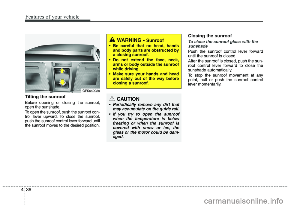 HYUNDAI VELOSTER 2015 Owners Manual Features of your vehicle
36 4
Tilting the sunroof
Before opening or closing the sunroof,
open the sunshade.
To open the sunroof, push the sunroof con-
trol lever upward. To close the sunroof,
push t HYUNDAI VELOSTER 2015 Owners Manual Features of your vehicle
36 4
Tilting the sunroof
Before opening or closing the sunroof,
open the sunshade.
To open the sunroof, push the sunroof con-
trol lever upward. To close the sunroof,
push t