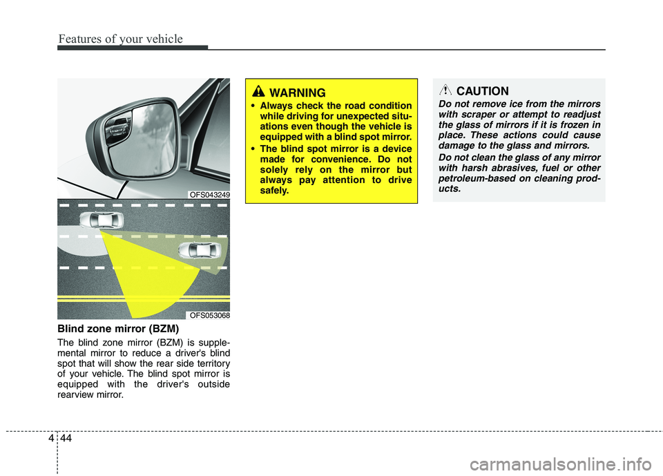 HYUNDAI VELOSTER 2015 Owners Manual
Features of your vehicle
44
4
Blind zone mirror (BZM)
The blind zone mirror (BZM) is supple-
mental mirror to reduce a drivers blind
spot that will show the rear side territory
of your vehicle. The HYUNDAI VELOSTER 2015 Owners Manual
Features of your vehicle
44
4
Blind zone mirror (BZM)
The blind zone mirror (BZM) is supple-
mental mirror to reduce a drivers blind
spot that will show the rear side territory
of your vehicle. The
