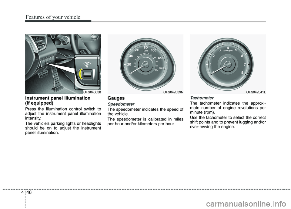HYUNDAI VELOSTER 2015 Owners Manual Features of your vehicle
46 4
Instrument panel illumination
(if equipped)
Press the illumination control switch to
adjust the instrument panel illumination
intensity.
The vehicle’s parking lights or HYUNDAI VELOSTER 2015 Owners Manual Features of your vehicle
46 4
Instrument panel illumination
(if equipped)
Press the illumination control switch to
adjust the instrument panel illumination
intensity.
The vehicle’s parking lights or
