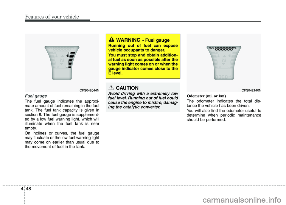 HYUNDAI VELOSTER 2015 Owners Manual Features of your vehicle
48 4
Fuel gauge
The fuel gauge indicates the approxi-
mate amount of fuel remaining in the fuel
tank.
The fuel tank capacity is given in
section 8.The fuel gauge is supplement HYUNDAI VELOSTER 2015 Owners Manual Features of your vehicle
48 4
Fuel gauge
The fuel gauge indicates the approxi-
mate amount of fuel remaining in the fuel
tank.
The fuel tank capacity is given in
section 8.The fuel gauge is supplement