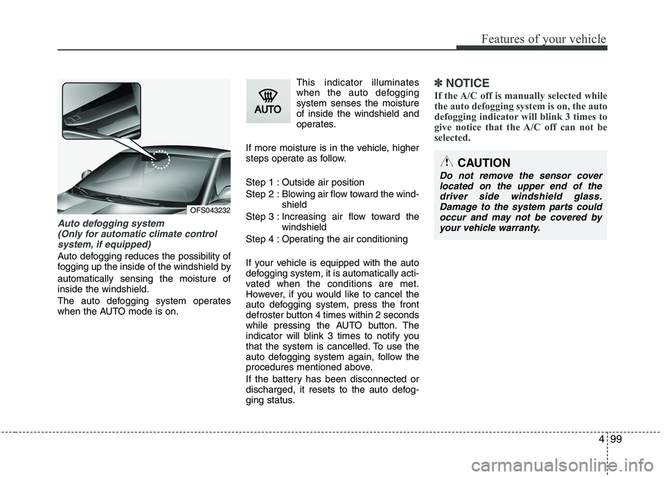 HYUNDAI VELOSTER 2015 Owners Manual 499
Features of your vehicle
Auto defogging system
(Only for automatic climate control
system, if equipped)
Auto defogging reduces the possibility of
fogging up the inside of the windshield by
automa HYUNDAI VELOSTER 2015 Owners Manual 499
Features of your vehicle
Auto defogging system
(Only for automatic climate control
system, if equipped)
Auto defogging reduces the possibility of
fogging up the inside of the windshield by
automa