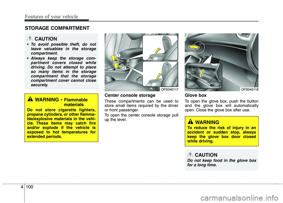 HYUNDAI VELOSTER 2015  Owners Manual Features of your vehicle
100 4
Center console storage 
These compartments can be used to
store small items required by the driver
or front passenger.
To open the center console storage pull
up the lev