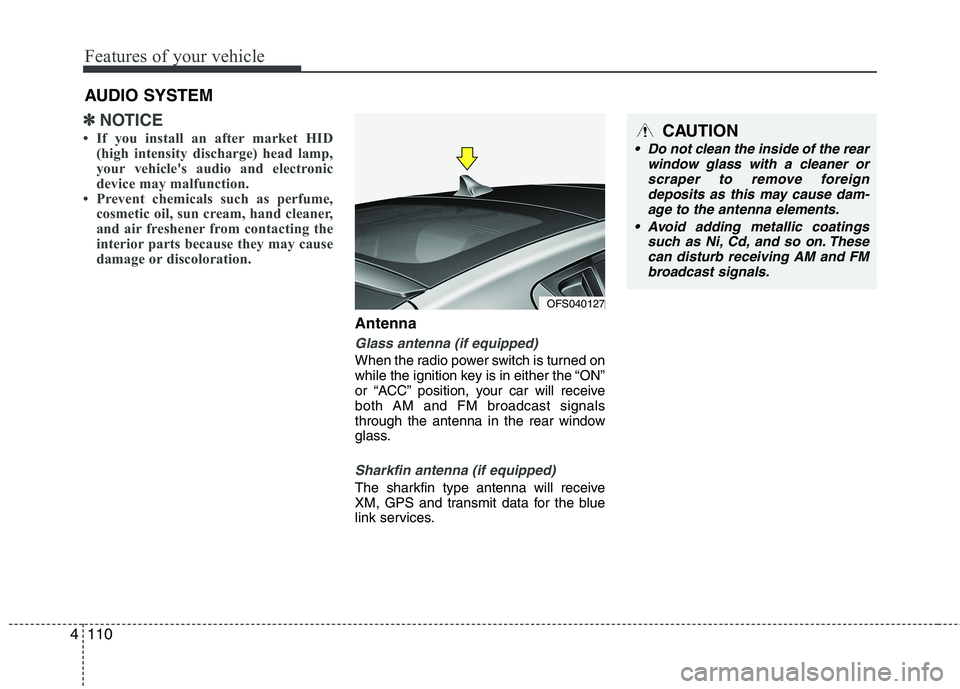 HYUNDAI VELOSTER 2015 Owners Manual Features of your vehicle
110 4
✽
✽
NOTICE
• If you install an after market HID
(high intensity discharge) head lamp,
your vehicle's audio and electronic
device may malfunction.
• Prevent c HYUNDAI VELOSTER 2015 Owners Manual Features of your vehicle
110 4
✽
✽
NOTICE
• If you install an after market HID
(high intensity discharge) head lamp,
your vehicle's audio and electronic
device may malfunction.
• Prevent c