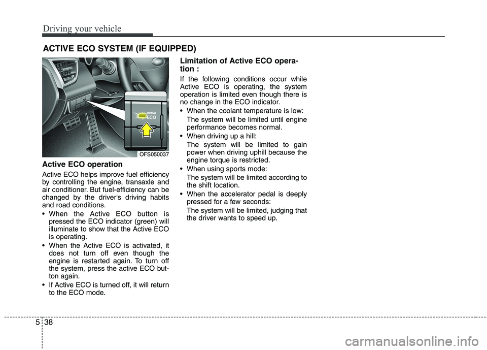 HYUNDAI VELOSTER 2015 Owners Manual Driving your vehicle
38 5
Active ECO operation
Active ECO helps improve fuel efficiency
by controlling the engine, transaxle and
air conditioner. But fuel-efficiency can be
changed by the drivers dri HYUNDAI VELOSTER 2015 Owners Manual Driving your vehicle
38 5
Active ECO operation
Active ECO helps improve fuel efficiency
by controlling the engine, transaxle and
air conditioner. But fuel-efficiency can be
changed by the drivers dri