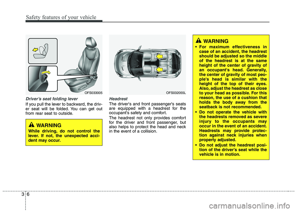HYUNDAI VELOSTER 2015 Owners Manual Safety features of your vehicle
6 3
Driver’s seat folding lever
If you pull the lever to backward, the driv-
er seat will be folded. You can get out
from rear seat to outside.
Headrest
The drivers HYUNDAI VELOSTER 2015 Owners Manual Safety features of your vehicle
6 3
Driver’s seat folding lever
If you pull the lever to backward, the driv-
er seat will be folded. You can get out
from rear seat to outside.
Headrest
The drivers