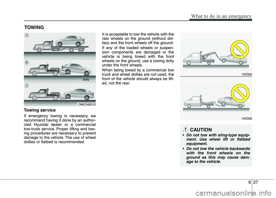 HYUNDAI VELOSTER 2015  Owners Manual 627
What to do in an emergency
TOWING
Towing service
If emergency towing is necessary, we
recommend having it done by an author-
ized Hyundai dealer or a commercial
tow-truck service. Proper lifting a