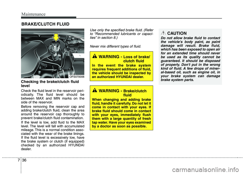 HYUNDAI VELOSTER 2015 Owners Manual Maintenance
36 7
BRAKE/CLUTCH FLUID
Checking the brake/clutch fluid
level
Check the fluid level in the reservoir peri-
odically. The fluid level should be
between MAX and MIN marks on the
side of th HYUNDAI VELOSTER 2015 Owners Manual Maintenance
36 7
BRAKE/CLUTCH FLUID
Checking the brake/clutch fluid
level
Check the fluid level in the reservoir peri-
odically. The fluid level should be
between MAX and MIN marks on the
side of th