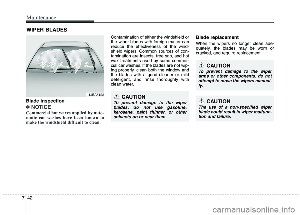 HYUNDAI VELOSTER 2015  Owners Manual Maintenance
42 7
WIPER BLADES 
Blade inspection
✽
✽
NOTICE
Commercial hot waxes applied by auto-
matic car washes have been known to
make the windshield difficult to clean.  
Contamination of eith