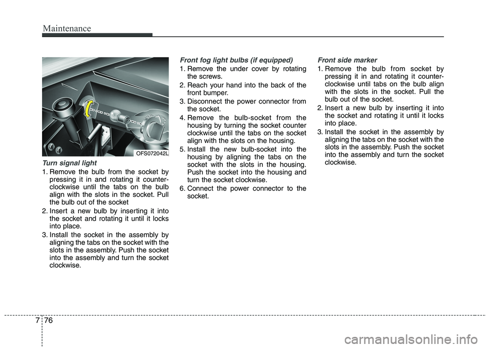 HYUNDAI VELOSTER 2015 Owners Manual Maintenance
76 7
Turn signal light
1. Remove the bulb from the socket by
pressing it in and rotating it counter-
clockwise until the tabs on the bulb
align with the slots in the socket. Pull
the bulb HYUNDAI VELOSTER 2015 Owners Manual Maintenance
76 7
Turn signal light
1. Remove the bulb from the socket by
pressing it in and rotating it counter-
clockwise until the tabs on the bulb
align with the slots in the socket. Pull
the bulb