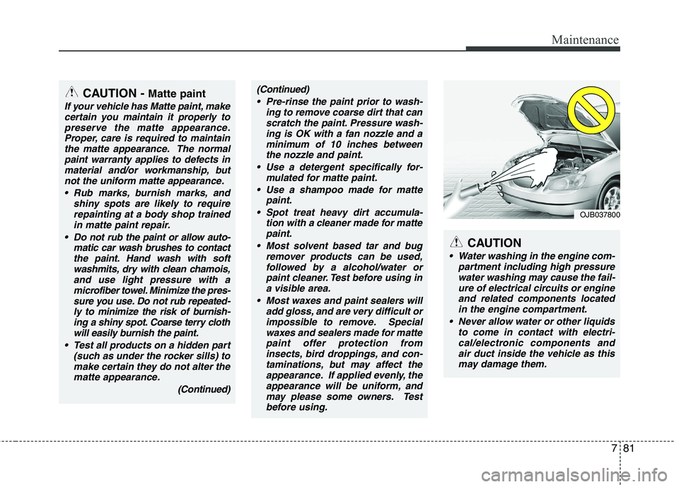 HYUNDAI VELOSTER 2015 Owners Manual 781
Maintenance
CAUTION
Water washing in the engine com-
partment including high pressure
water washing may cause the fail-
ure of electrical circuits or engine
and related components located
in the HYUNDAI VELOSTER 2015 Owners Manual 781
Maintenance
CAUTION
Water washing in the engine com-
partment including high pressure
water washing may cause the fail-
ure of electrical circuits or engine
and related components located
in the