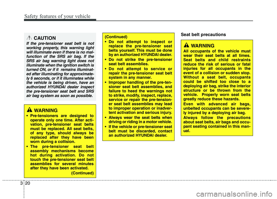 HYUNDAI VELOSTER 2015 Owners Manual Safety features of your vehicle
20 3
Seat belt precautionsCAUTION
If the pre-tensioner seat belt is not
working properly, this warning light
will illuminate even if there is no mal-
function of the SR HYUNDAI VELOSTER 2015 Owners Manual Safety features of your vehicle
20 3
Seat belt precautionsCAUTION
If the pre-tensioner seat belt is not
working properly, this warning light
will illuminate even if there is no mal-
function of the SR