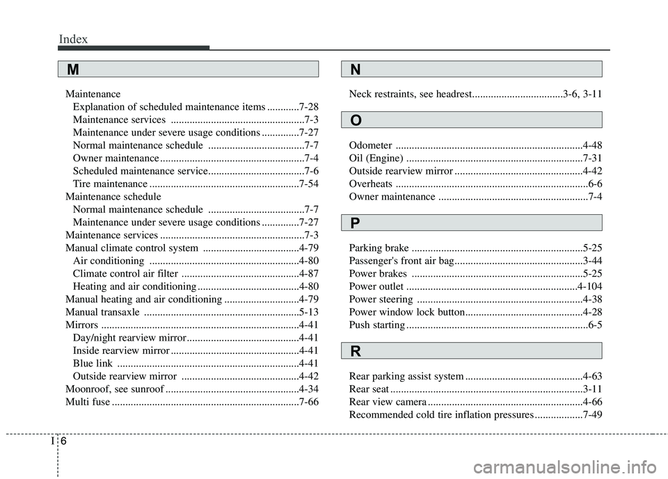 HYUNDAI VELOSTER 2015 Owners Manual Index
6I
Maintenance
Explanation of scheduled maintenance items ............7-28
Maintenance services ..................................................7-3
Maintenance under severe usage conditions .. HYUNDAI VELOSTER 2015 Owners Manual Index
6I
Maintenance
Explanation of scheduled maintenance items ............7-28
Maintenance services ..................................................7-3
Maintenance under severe usage conditions ..