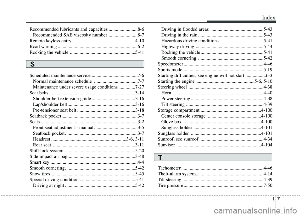HYUNDAI VELOSTER 2015 Owners Manual I7
Index
Recommended lubricants and capacities ........................8-6
Recommended SAE viscosity number ........................8-7
Remote keyless entry ........................................... HYUNDAI VELOSTER 2015 Owners Manual I7
Index
Recommended lubricants and capacities ........................8-6
Recommended SAE viscosity number ........................8-7
Remote keyless entry ...........................................