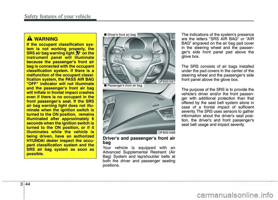 HYUNDAI VELOSTER 2015  Owners Manual Safety features of your vehicle
44 3
Drivers and passengers front air
bag
Your vehicle is equipped with an
Advanced Supplemental Restraint (Air
Bag) System and lap/shoulder belts at
both the driver 