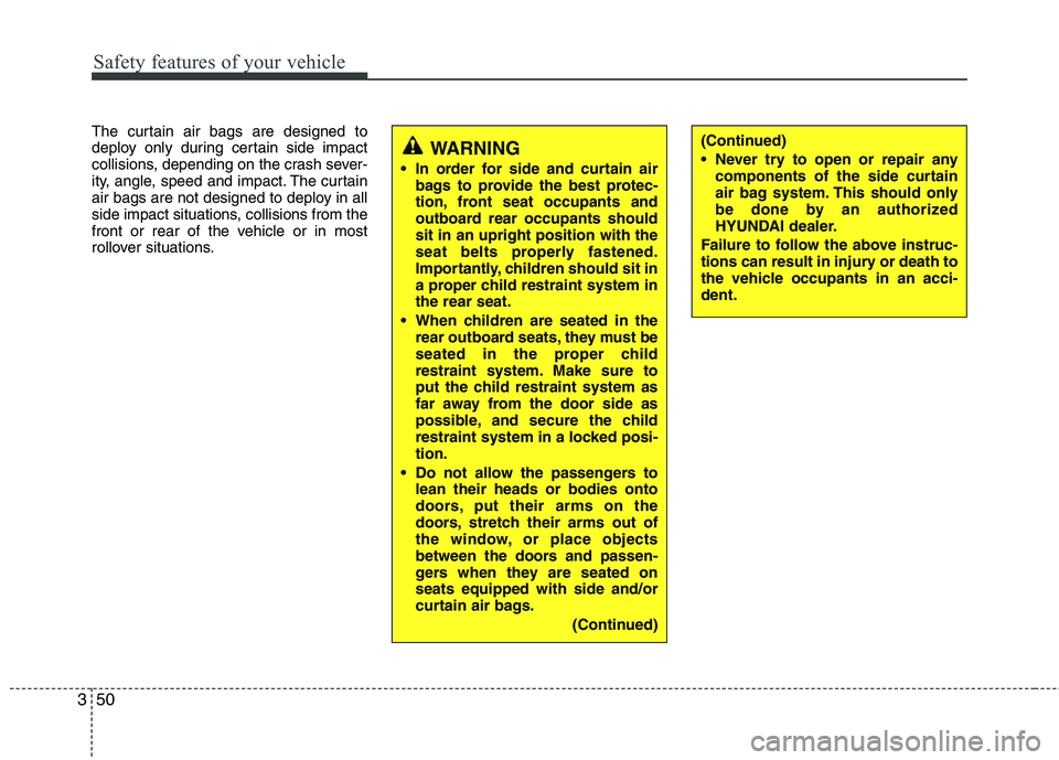 HYUNDAI VELOSTER 2015 Repair Manual Safety features of your vehicle
50 3
The curtain air bags are designed to
deploy only during certain side impact
collisions, depending on the crash sever-
ity, angle, speed and impact. The curtain
air HYUNDAI VELOSTER 2015 Repair Manual Safety features of your vehicle
50 3
The curtain air bags are designed to
deploy only during certain side impact
collisions, depending on the crash sever-
ity, angle, speed and impact. The curtain
air