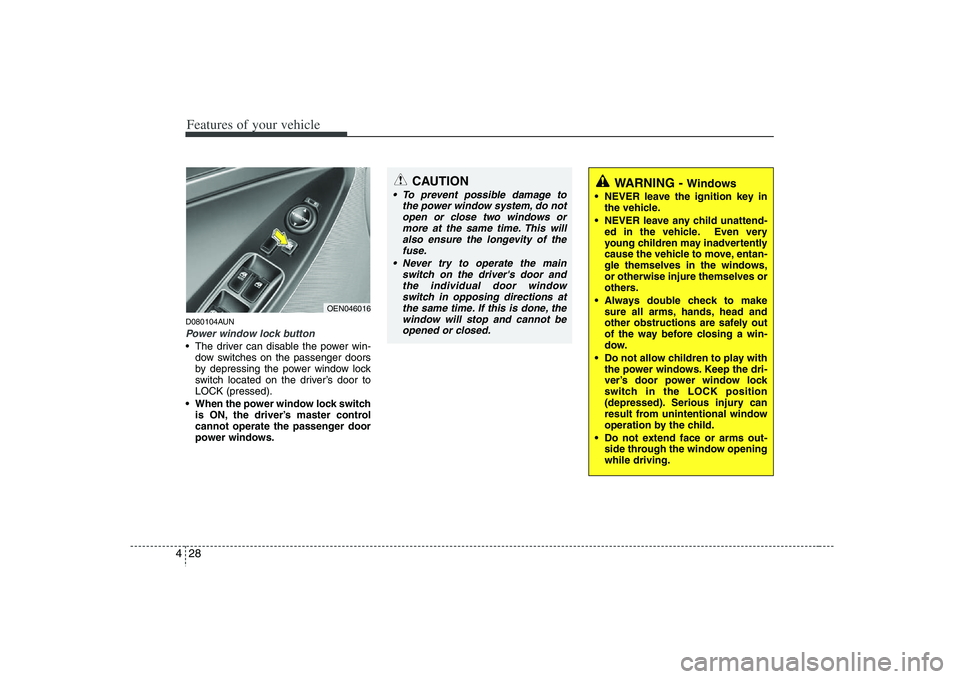 HYUNDAI VERACRUZ 2008 Owners Manual Features of your vehicle28 4D080104AUNPower window lock button The driver can disable the power win-
dow switches on the passenger doors
by depressing the power window lock
switch located on the drive HYUNDAI VERACRUZ 2008 Owners Manual Features of your vehicle28 4D080104AUNPower window lock button The driver can disable the power win-
dow switches on the passenger doors
by depressing the power window lock
switch located on the drive