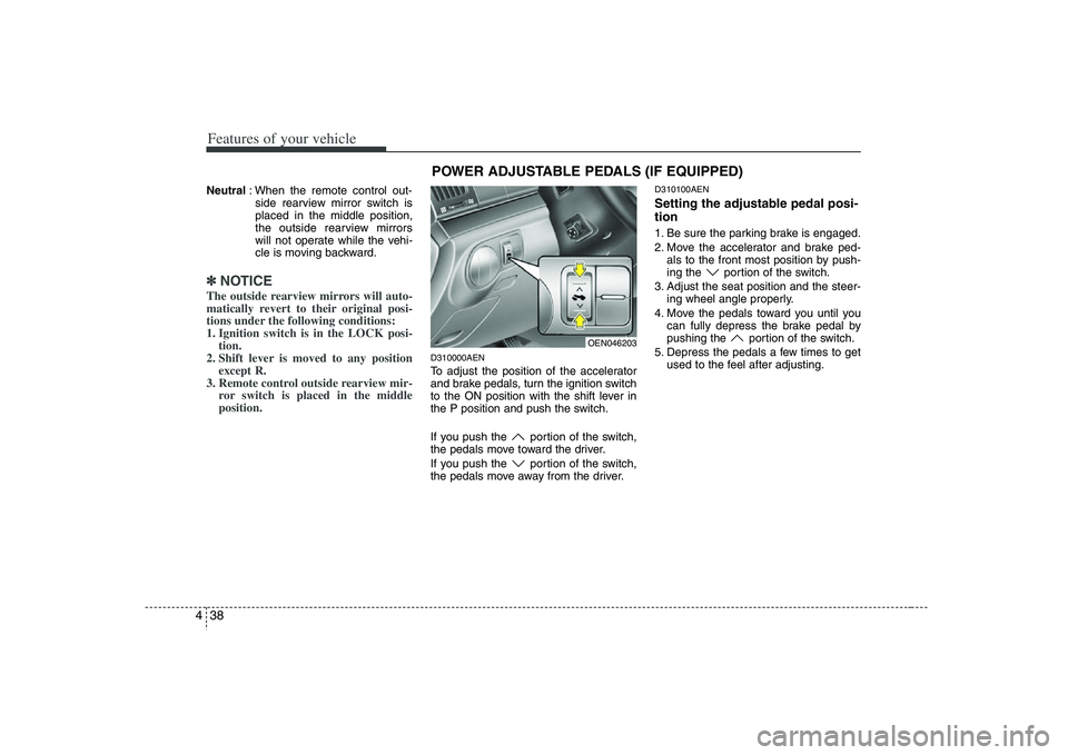 HYUNDAI VERACRUZ 2008 Owners Manual Features of your vehicle38 4Neutral: When the remote control out-
side rearview mirror switch is
placed in the middle position,
the outside rearview mirrors
will not operate while the vehi-
cle is mov HYUNDAI VERACRUZ 2008 Owners Manual Features of your vehicle38 4Neutral: When the remote control out-
side rearview mirror switch is
placed in the middle position,
the outside rearview mirrors
will not operate while the vehi-
cle is mov