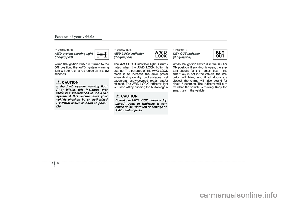 HYUNDAI VERACRUZ 2008 Owners Manual Features of your vehicle66 4D150336AEN-EUAWD system warning light
(if equipped) When the ignition switch is turned to the
ON position, the AWD system warning
light will come on and then go off in a fe HYUNDAI VERACRUZ 2008 Owners Manual Features of your vehicle66 4D150336AEN-EUAWD system warning light
(if equipped) When the ignition switch is turned to the
ON position, the AWD system warning
light will come on and then go off in a fe