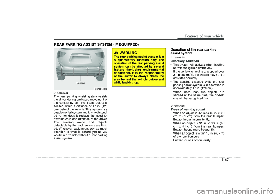 HYUNDAI VERACRUZ 2008 User Guide 467
Features of your vehicle
D170000AENThe rear parking assist system assists
the driver during backward movement of
the vehicle by chiming if any object is
sensed within a distance of 47 in. (120
cm) HYUNDAI VERACRUZ 2008 User Guide 467
Features of your vehicle
D170000AENThe rear parking assist system assists
the driver during backward movement of
the vehicle by chiming if any object is
sensed within a distance of 47 in. (120
cm)