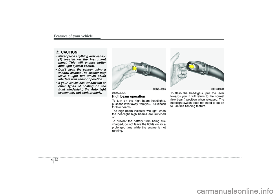 HYUNDAI VERACRUZ 2008 User Guide Features of your vehicle72 4
D190500AUNHigh beam operation To turn on the high beam headlights,
push the lever away from you. Pull it back
for low beams.
The high beam indicator will light when
the he HYUNDAI VERACRUZ 2008 User Guide Features of your vehicle72 4
D190500AUNHigh beam operation To turn on the high beam headlights,
push the lever away from you. Pull it back
for low beams.
The high beam indicator will light when
the he