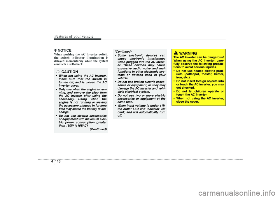 HYUNDAI VERACRUZ 2008 Owners Manual Features of your vehicle116 4✽
✽
NOTICEWhen pushing the AC inverter switch,
the switch indicator illumination is
delayed momentarily while the system
conducts a self-check.
WARNING
The AC inverter HYUNDAI VERACRUZ 2008 Owners Manual Features of your vehicle116 4✽
✽
NOTICEWhen pushing the AC inverter switch,
the switch indicator illumination is
delayed momentarily while the system
conducts a self-check.
WARNING
The AC inverter