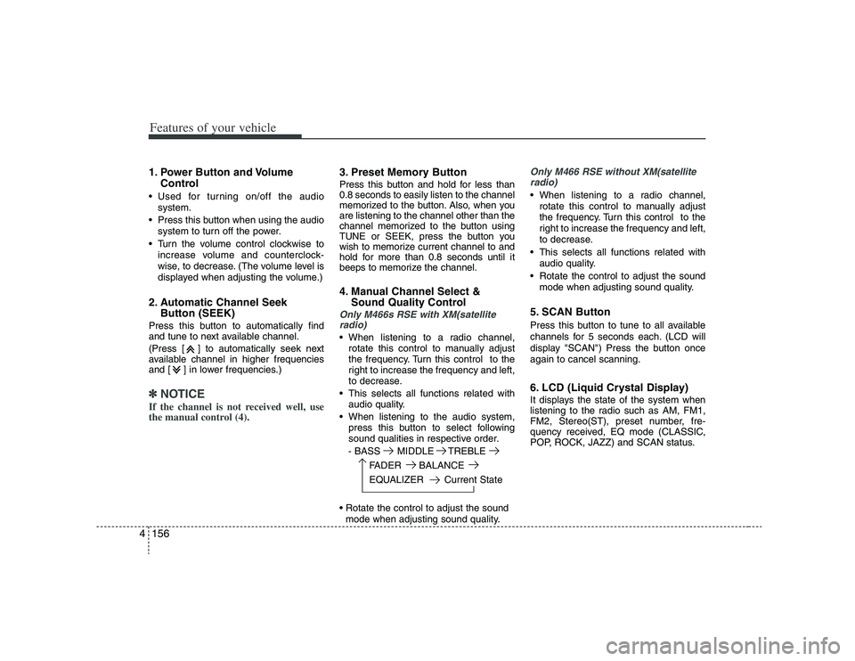 HYUNDAI VERACRUZ 2008 Owners Manual Features of your vehicle156 41. Power Button and Volume
Control Used for turning on/off the audio
system.
Press this button when using the audio
system to turn off the power.
Turn the volume contro HYUNDAI VERACRUZ 2008 Owners Manual Features of your vehicle156 41. Power Button and Volume
Control Used for turning on/off the audio
system.
Press this button when using the audio
system to turn off the power.
Turn the volume contro
