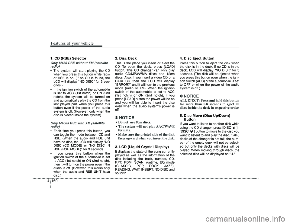 HYUNDAI VERACRUZ 2008 Owners Manual Features of your vehicle160 41. CD (RSE) SelectorOnly M466 RSE without XM (satellite
radio) The system will start playing the CD
when you press this button while radio
or RSE is on. (If no CD is found HYUNDAI VERACRUZ 2008 Owners Manual Features of your vehicle160 41. CD (RSE) SelectorOnly M466 RSE without XM (satellite
radio) The system will start playing the CD
when you press this button while radio
or RSE is on. (If no CD is found