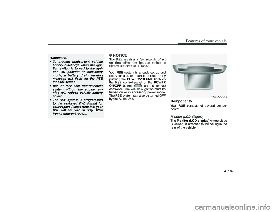 HYUNDAI VERACRUZ 2008 Owners Manual 4167
Features of your vehicle
✽ ✽
NOTICEThe RSE requires a few seconds of set
up time after the ignition switch is
turned ON or to ACC mode.Your RSE system is already set up and
ready for use, and HYUNDAI VERACRUZ 2008 Owners Manual 4167
Features of your vehicle
✽ ✽
NOTICEThe RSE requires a few seconds of set
up time after the ignition switch is
turned ON or to ACC mode.Your RSE system is already set up and
ready for use, and