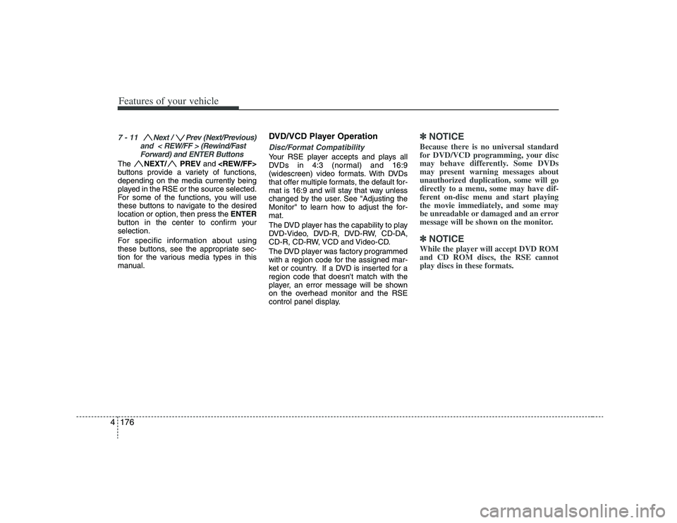 HYUNDAI VERACRUZ 2008  Owners Manual Features of your vehicle176 47 - 11  Next /  Prev (Next/Previous)
and  < REW/FF > (Rewind/Fast
Forward) and ENTER ButtonsThe NEXT/ PREVand <REW/FF>
buttons provide a variety of functions,
depending on